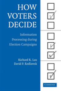 投票者の意思決定様式<br>How Voters Decide : Information Processing in Election Campaigns (Cambridge Studies in Public Opinion and Political Psychology)