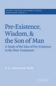 Pre-Existence, Wisdom, and the Son of Man : A Study of the Idea of Pre-Existence in the New Testament (Society for New Testament Studies Monograph Series)