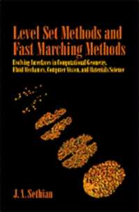 Level Set Methods and Fast Marching Methods : Evolving Interfaces in Computational Geometry, Fluid Mechanics, Computer Vision, and Materials Science (Cambridge Monographs on Applied and Computational Mathematics) （2ND）