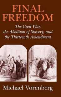Final Freedom : The Civil War, the Abolition of Slavery, and the Thirteenth Amendment (Cambridge Historical Studies in American Law and Society)
