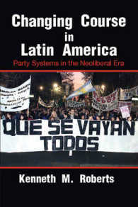 ラテンアメリカのネオリベラリズムと政党システム<br>Changing Course in Latin America : Party Systems in the Neoliberal Era (Cambridge Studies in Comparative Politics)