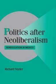 ネオリベラリズム後の政治：メキシコに見る再規制<br>Politics after Neoliberalism : Reregulation in Mexico (Cambridge Studies in Comparative Politics)