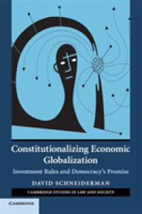 経済グローバル化と憲法原理<br>Constitutionalizing Economic Globalization : Investment Rules and Democracy's Promise (Cambridge Studies in Law and Society)