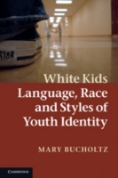 White Kids : Language, Race, and Styles of Youth Identity