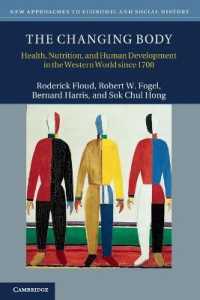 １８世紀以降の西洋における身体、栄養と人間開発<br>The Changing Body : Health, Nutrition, and Human Development in the Western World since 1700 (New Approaches to Economic and Social History)