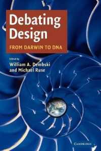 インテリジェント・デザインの論議：ダーウィンからＤＮＡまで<br>Debating Design : From Darwin to DNA