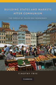 共産主義後の国家・市場設立：分極化する民主主義の危険<br>Building States and Markets after Communism : The Perils of Polarized Democracy (Cambridge Studies in Comparative Politics)