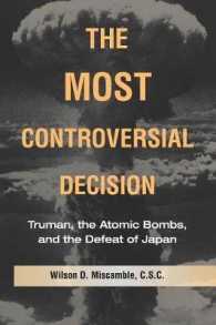 もっとも議論を呼んだ決断：トルーマン、原爆と日本の敗北<br>The Most Controversial Decision : Truman, the Atomic Bombs, and the Defeat of Japan (Cambridge Essential Histories)