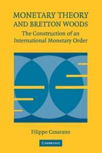 貨幣理論とブレトンウッズ体制：国際通貨秩序の構築<br>Monetary Theory and Bretton Woods : The Construction of an International Monetary Order (Historical Perspectives on Modern Economics)