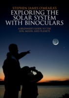 Exploring the Solar System with Binoculars : A Beginner's Guide to the Sun, Moon and Planets （1ST）