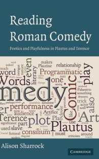 ローマ喜劇を読む<br>Reading Roman Comedy : Poetics and Playfulness in Plautus and Terence (The W. B. Stanford Memorial Lectures)