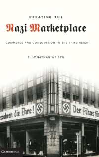 Creating the Nazi Marketplace : Commerce and Consumption in the Third Reich