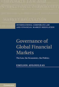 グローバル金融市場のガバナンス<br>Governance of Global Financial Markets : The Law, the Economics, the Politics (International Corporate Law and Financial Market Regulation)