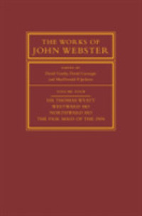 ウェブスター作品集（全４巻）第４巻<br>The Works of John Webster: Volume 4, Sir Thomas Wyatt, Westward Ho, Northward Ho, the Fair Maid of the Inn : Sir Thomas Wyatt, Westward Ho, Northward Ho, the Fair Maid of the Inn (The Works of John Webster)