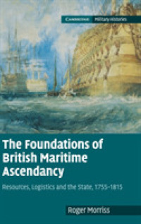 The Foundations of British Maritime Ascendancy : Resources, Logistics and the State, 1755-1815 (Cambridge Military Histories)