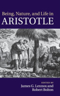 アリストテレスにおける存在、自然、生：ゴットヘルフ教授記念論文集<br>Being, Nature, and Life in Aristotle : Essays in Honor of Allan Gotthelf