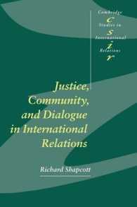 国際関係における正義、コミュニティと対話<br>Justice, Community and Dialogue in International Relations (Cambridge Studies in International Relations)