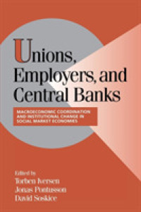 Unions, Employers, and Central Banks : Macroeconomic Coordination and Institutional Change in Social Market Economies (Cambridge Studies in Comparative Politics)