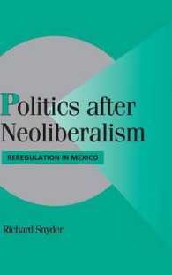ネオリベラリズム後の政治：メキシコに見る再規制<br>Politics after Neoliberalism : Reregulation in Mexico (Cambridge Studies in Comparative Politics)