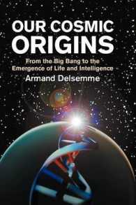 Our Cosmic Origins : From the Big Bang to the Emergence of Life and Intelligence