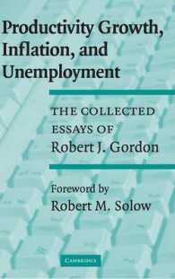 生産性向上、インフレと失業：Ｒ．Ｊ．ゴードン精選論集<br>Productivity Growth, Inflation, and Unemployment : The Collected Essays of Robert J. Gordon