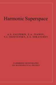 Harmonic Superspace (Cambridge Monographs on Mathematical Physics)