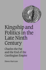 Kingship and Politics in the Late Ninth Century : Charles the Fat and the End of the Carolingian Empire (Cambridge Studies in Medieval Life and Thought: Fourth Series)