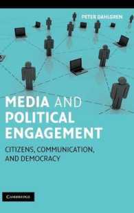メディアと政治的関与：市民、コミュニケーションと民主主義<br>Media and Political Engagement : Citizens, Communication and Democracy (Communication, Society and Politics)