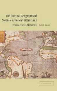 アメリカ植民地文学の文化地理学<br>The Cultural Geography of Colonial American Literatures : Empire, Travel, Modernity (Cambridge Studies in American Literature and Culture)