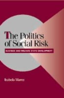 社会的リスクの政治学：企業と福祉国家の発達<br>The Politics of Social Risk : Business and Welfare State Development (Cambridge Studies in Comparative Politics)