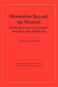 Moonshine beyond the Monster : The Bridge Connecting Algebra, Modular Forms and Physics (Cambridge Monographs on Mathematical Physics)