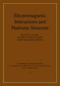 電磁相互作用とハドロン構造<br>Electromagnetic Interactions and Hadronic Structure (Cambridge Monographs on Particle Physics, Nuclear Physics and Cosmology)