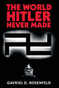 ヒトラーが勝っていたら：仮定の歴史とナチズムと記憶<br>The World Hitler Never Made : Alternate History and the Memory of Nazism (New Studies in European History)