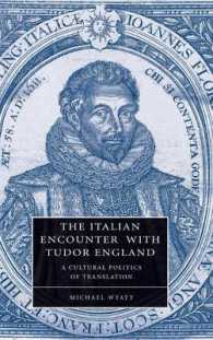イタリアとテューダー朝イングランドの出会い：翻訳の文化政治学<br>The Italian Encounter with Tudor England : A Cultural Politics of Translation (Cambridge Studies in Renaissance Literature and Culture)