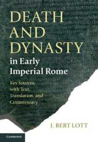帝政ローマ初期の死と王朝：碑文集成（英訳・注釈付）<br>Death and Dynasty in Early Imperial Rome : Key Sources, with Text, Translation, and Commentary