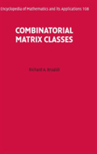 Combinatorial Matrix Classes (Encyclopedia of Mathematics and its Applications)