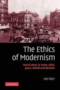 モダニズムの倫理：イェイツ、エリオット、ジョイス、ウルフ、ベケットと道徳<br>The Ethics of Modernism : Moral Ideas in Yeats, Eliot, Joyce, Woolf and Beckett