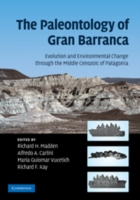 The Paleontology of Gran Barranca : Evolution and Environmental Change through the Middle Cenozoic of Patagonia