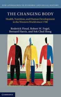 １８世紀以降の西洋における身体、栄養と人間開発<br>The Changing Body : Health, Nutrition, and Human Development in the Western World since 1700 (New Approaches to Economic and Social History)