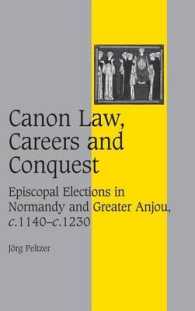 Canon Law, Careers and Conquest : Episcopal Elections in Normandy and Greater Anjou, c.1140-c.1230 (Cambridge Studies in Medieval Life and Thought: Fourth Series)