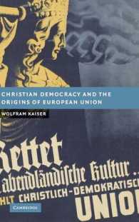 キリスト教的民主主義とＥＵの起源<br>Christian Democracy and the Origins of European Union (New Studies in European History)