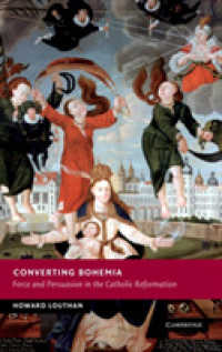 ボヘミアの改宗<br>Converting Bohemia : Force and Persuasion in the Catholic Reformation (New Studies in European History)