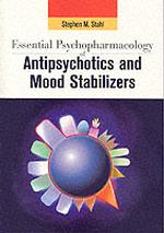 Essential Psychopharmacology of Antipsychotics and Mood Stabilizers