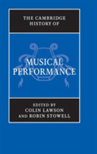 ケンブリッジ版　音楽演奏の歴史<br>The Cambridge History of Musical Performance (The Cambridge History of Music)