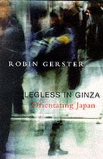 Legless in Ginza : Orientating Japan