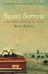Sweet Sorrow : A Beginner's Guide to Death -- Paperback / softback