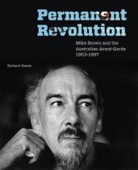 Permanent Revolution : Mike Brown and the Australian Avant-Garde 1953-1997