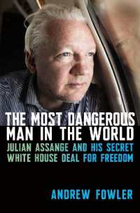 The Most Dangerous Man in the World : Julian Assange and His Secret White House Deal for Freedom