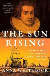 The Sun Rising : King James I and the Dawn of a Global Britain, 1603-1625