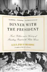 Dinner with the President : Food, Politics, and a History of Breaking Bread at the White House